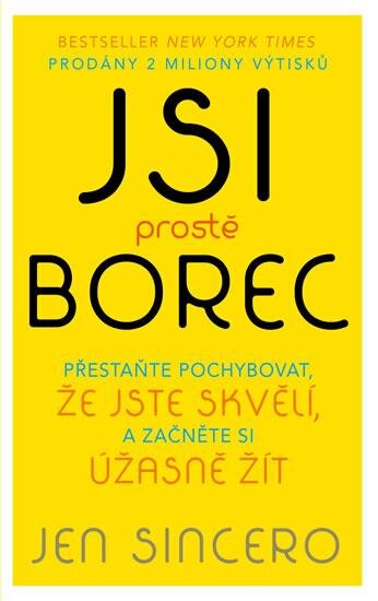 Obálka knihy Jsi prostě borec - Přestaňte pochybovat, že jste skvělí, a začněte si úžasně žít