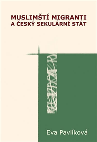 Obálka knihy Muslimští migranti a český sekulární stát