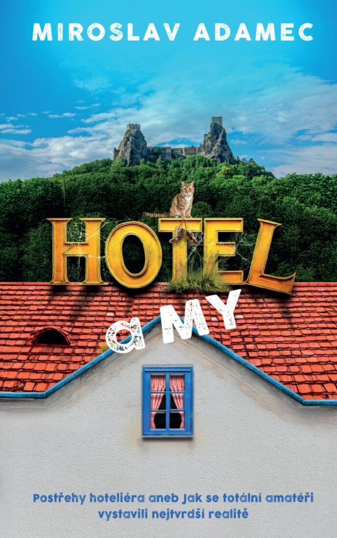 Obálka knihy Hotel a MY - Postřehy hoteliéra aneb Jak se totální amatéři vystavili nejtvrdší realitě