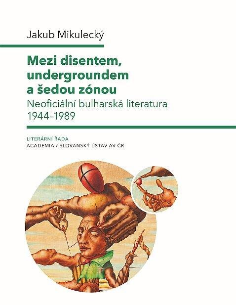 Obálka knihy Mezi disentem, undergroundem a šedou zónou - Neoficiální bulharská literatura 1944-1989