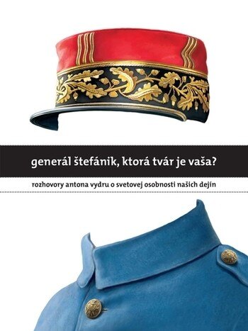 Obálka knihy Generál Štefánik, ktorá tvár je vaša?