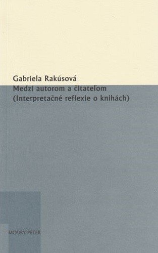 Obálka knihy Medzi autorom a čitateľom (Interpretačné reflexie o knihách)