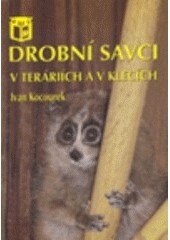 Obálka knihy Drobní savci v teráriích a v klecích