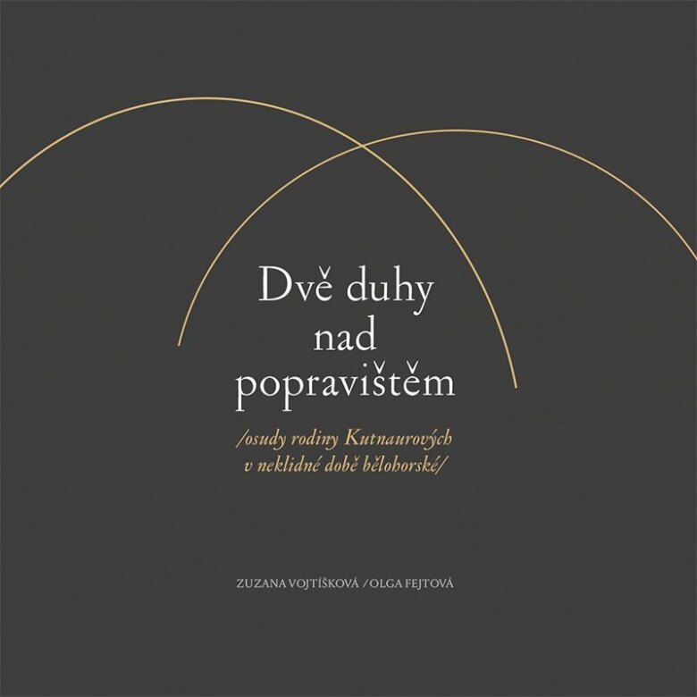 Obálka knihy Dvě duhy nad popravištěm /osudy rodiny Kutnaurových v neklidné době bělohorské/