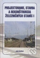 Obálka knihy Projektovanie, stavba a rekonštrukcia železničných staníc I.