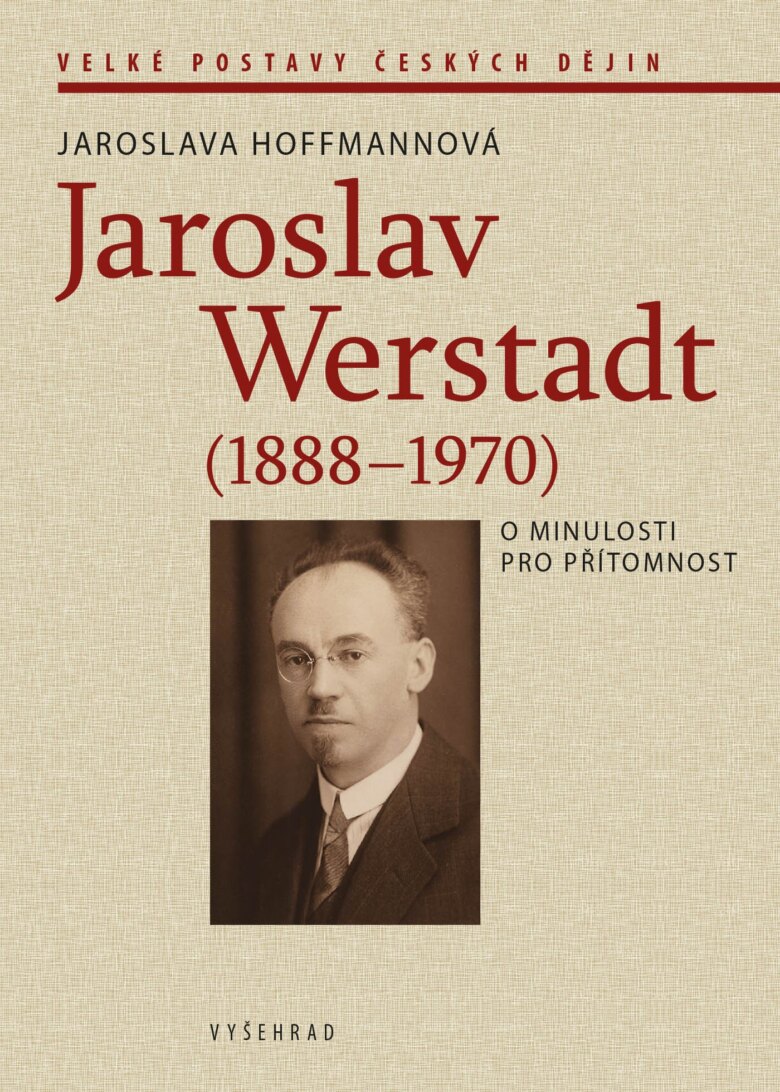 Obálka knihy Jaroslav Werstadt (1888-1970). O minulosti pro přítomnost