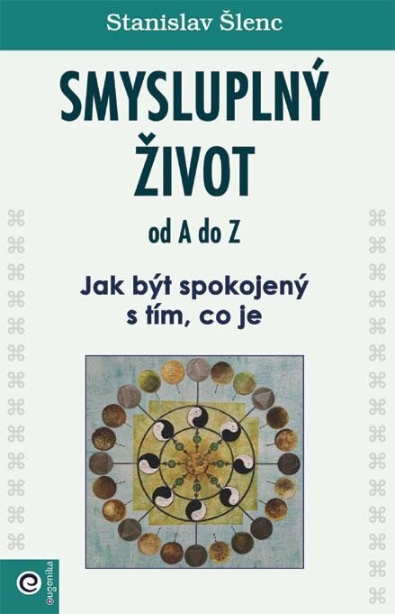 Obálka knihy Smysluplný život od A do Z - Jak být spokojený s tím, co je