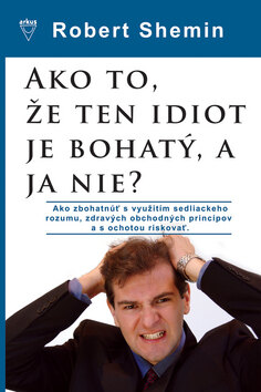 Obálka knihy Ako to, že ten idiot je bohatý, a ja nie?