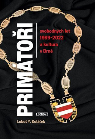 Obálka knihy Primátoři svobodných let 1989-2022 a kultura v Brně