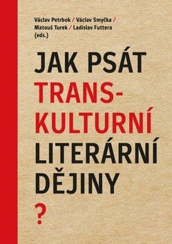 Obálka knihy Jak psát transkulturní literární dějiny?