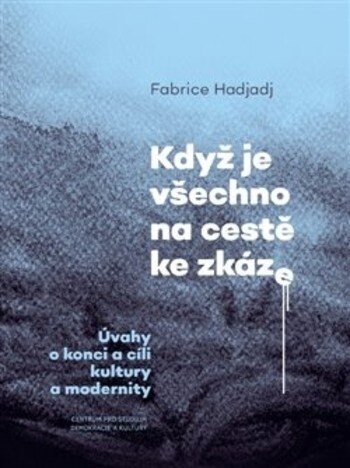 Obálka knihy Když je všechno na cestě ke zkáze - Úvahy o konci a cíli kultury a modernity