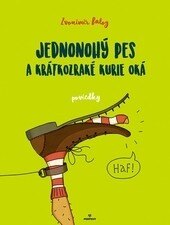 Obálka knihy Jednonohý pes a krátkozraké kurie oká