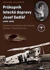 Obálka knihy Průkopník letecké dopravy Josef Sedlář (1898-1930)