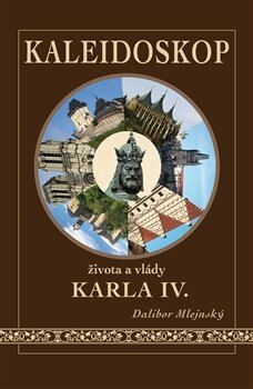 Obálka knihy Kaleidoskop života a vlády Karla IV.