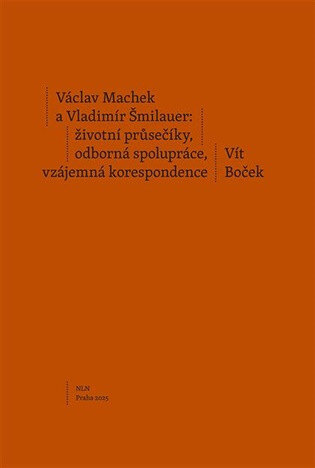 Obálka knihy Václav Machek a Vladimír Šmilauer: životní průsečíky, odborná spolupráce, vzájemná korespondence