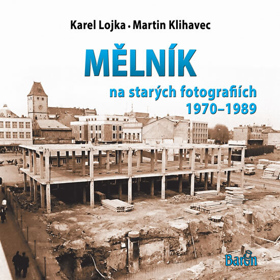 Obálka knihy Mělník na starých fotografiích 1970-1989