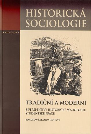 Obálka knihy Tradiční a moderní z perspektivy historické sociológie: studentské prace