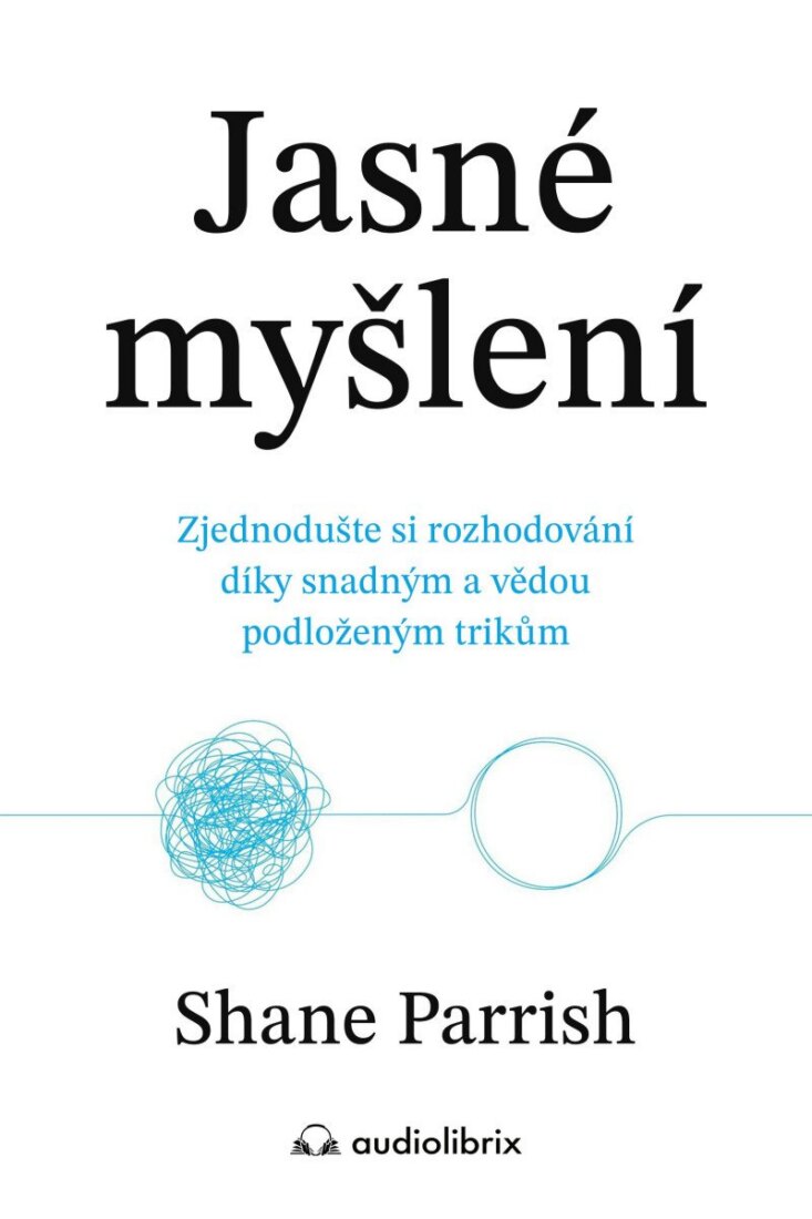 Obálka knihy Jasné myšlení - Zjednodušte si rozhodování díky snadným a vědou podloženým trikům