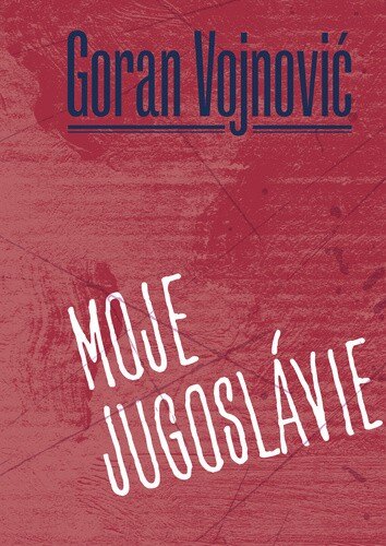 Obálka knihy Moje Jugoslávie