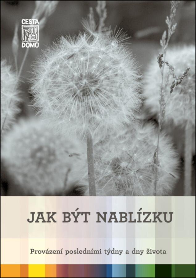 Obálka knihy Jak být nablízku - Provázení posledními týdny a dny života