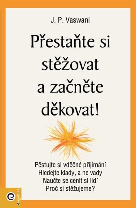 Obálka knihy Přestaňte si stěžovat a začněte děkovat!