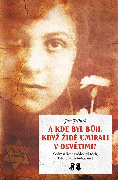 Obálka knihy A kde byl Bůh, když židé umírali v Osvětimi? - Sedmatřicet svědectví těch, kdo přežili holocaust