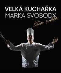Obálka knihy Velká kuchařka Marka Svobody, letem světem