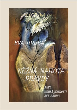 Obálka knihy NĚŽNÁ NAHOTA PRAVDY aneb hrubé jemnosti AVE ABURH