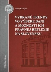 Obálka knihy Vybrané trendy vo výbere daní a možnosti ich právnej reflexie na Slovensku