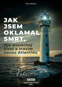Obálka knihy Jak jsem oklamal smrt, žiju posmrtný život a stavím Atlantidu