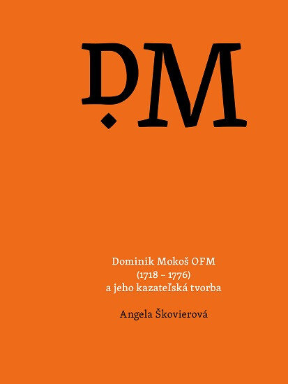 Obálka knihy Dominik Mokoš OFM (1718 – 1776) a jeho kazateľská tvorba
