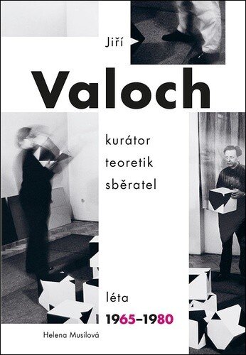 Obálka knihy Jiří Valoch kurátor teoretik sběratel
