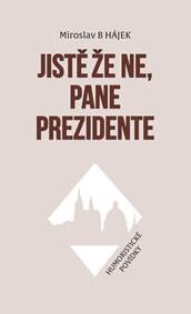 Obálka knihy Jistě že ne, pane prezidente - Humoristické povídky