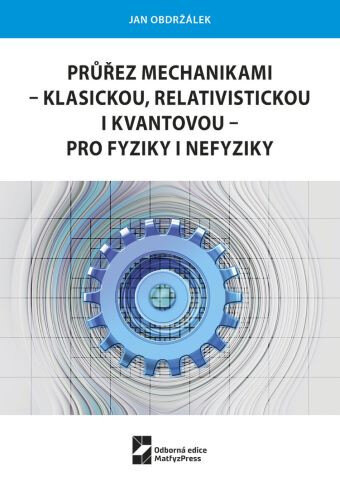 Obálka knihy Průřez mechanikami - klasickou, relativistickou i kvantovou - pro fyziky i nefyziky (1. akosť)
