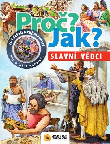 Obálka knihy Proč? Jak? Slavní vědci