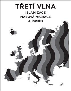 Obálka knihy Třetí vlna – islamizace, masová migrace a Rusko