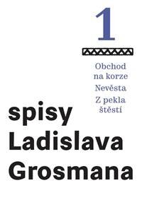 Obálka knihy Spisy Ladislava Grosmana 1 - Obchod na korze / Nevěsta / Z pekla štěstí