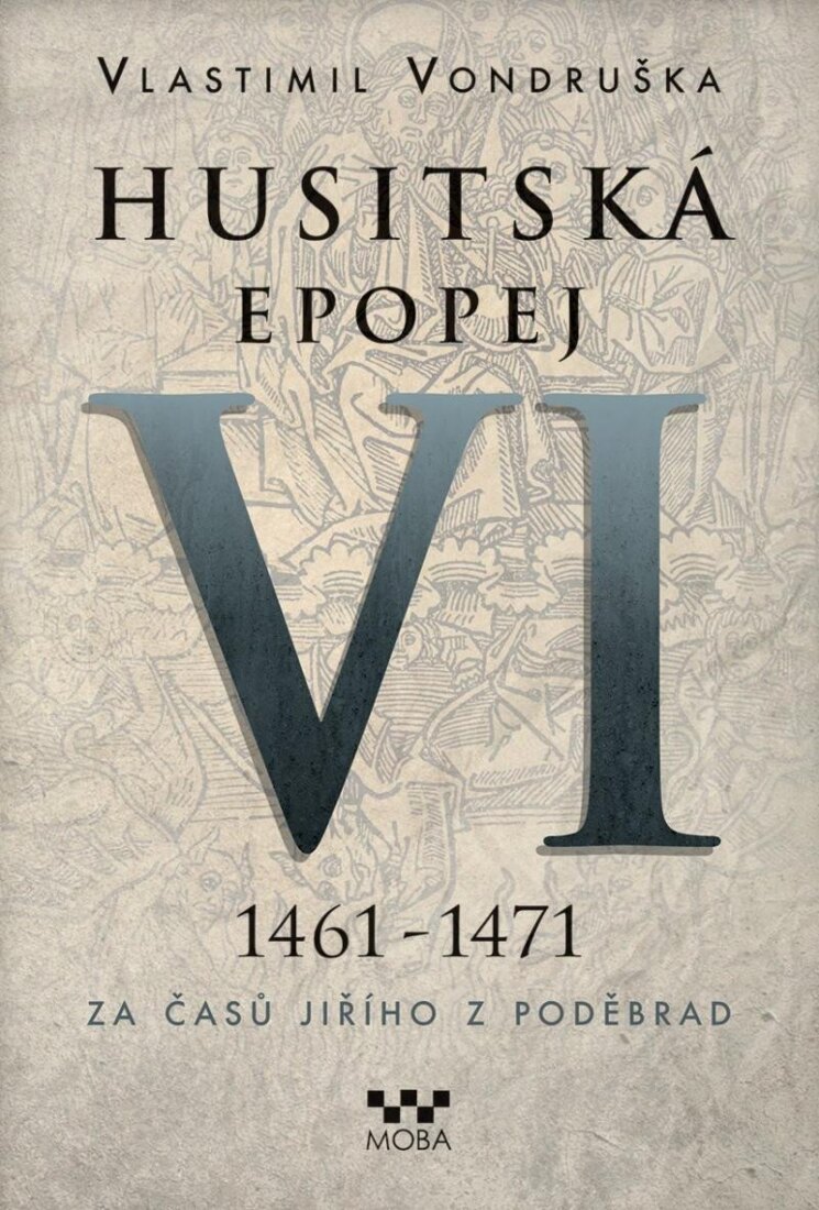 Obálka knihy Husitská epopej VI. 1461 -1471 - Za časů Jiřího z Poděbrad