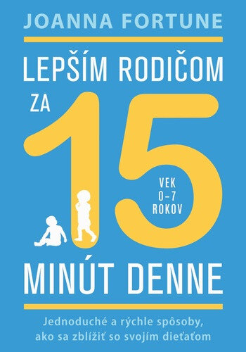 Obálka knihy Lepším rodičom za 15 minút denne (vek 0 - 7 rokov)