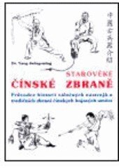Obálka knihy Starověké čínské zbraně / Průvodce historií válečných nástrojů a tradičních zbraní čínských bojových umění