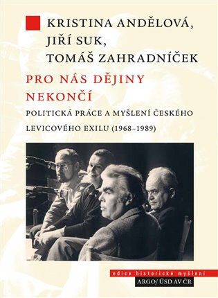 Obálka knihy Pro nás dějiny nekončí. Politická práce a myšlení českého levicového exilu (1968-1989)