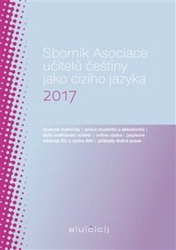 Obálka knihy Sborník Asociace učitelů češtiny jako cizího jazyka 2017
