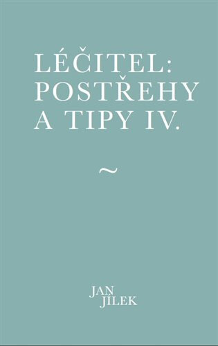 Obálka knihy Léčitel: Postřehy a tipy IV.
