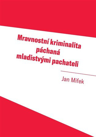Obálka knihy Mravnostní kriminalita páchaná mladistvými pachateli