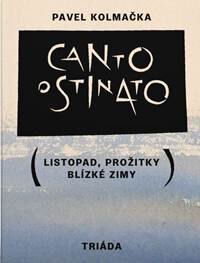 Obálka knihy Canto ostinato (Listopad, prožitky blízké zimy)