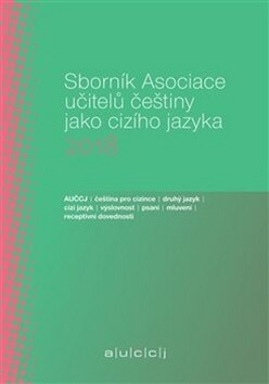 Obálka knihy Sborník Asociace učitelů češtiny jako cizího jazyka 2018