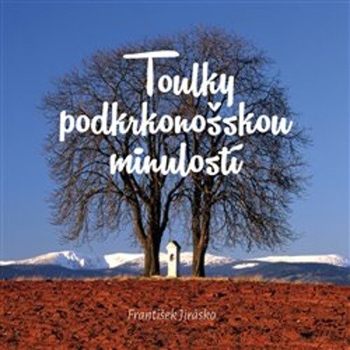 Obálka knihy Toulky podkrkonošskou minulostí