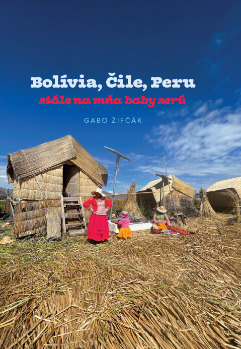 Obálka knihy Bolívia, Čile, Peru - stále na mňa baby serú
