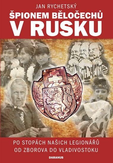 Obálka knihy Špionem Běločechů v Rusku - Po stopách našich legionářů od Zborova do Vladivostoku