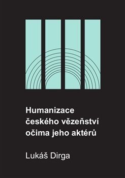 Obálka knihy Humanizace českého vězeňství očima jeho aktérů